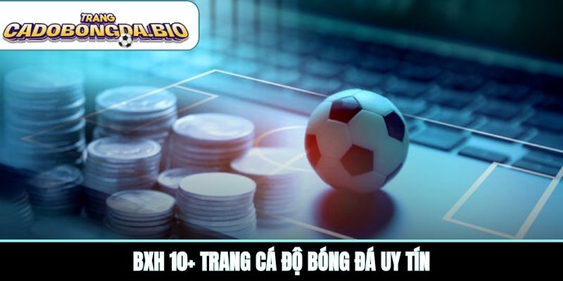 BXH 10+ trang cá độ bóng đá uy tín